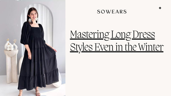 Mastering Long Dress Styles Even in the Winter