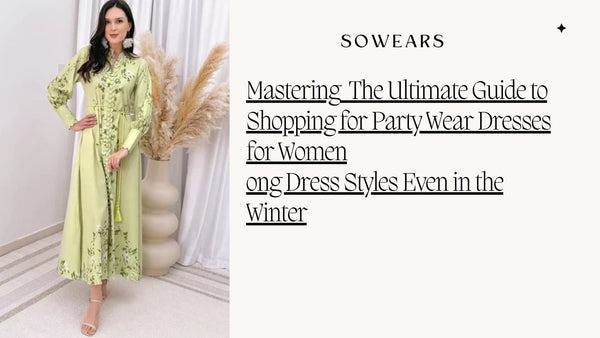 The Ultimate Guide to Shopping for Party Wear Dresses for Women