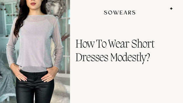 How To Wear Short Dresses Modestly?